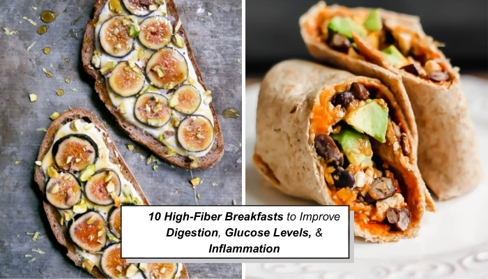 10 High-Fiber Breakfasts to Improve Digestion, Glucose Levels, & Inflammation